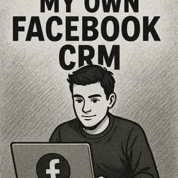 How I Built My Own Facebook CRM